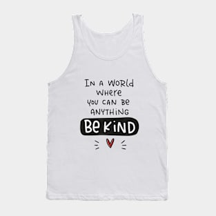 Compassion quote. In a world where you can be anything be kind. Tank Top